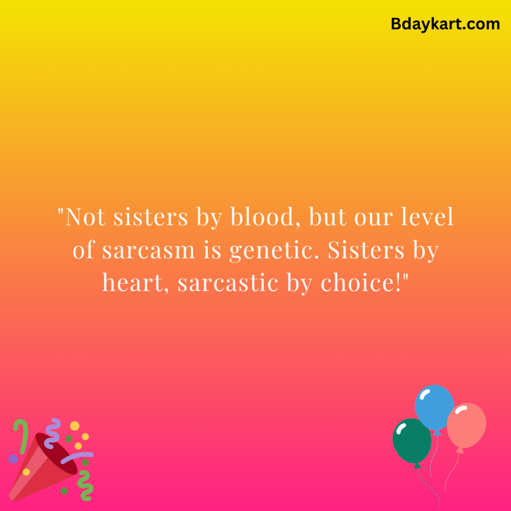 Funny Sisters by Heart, Not by Blood Quotes